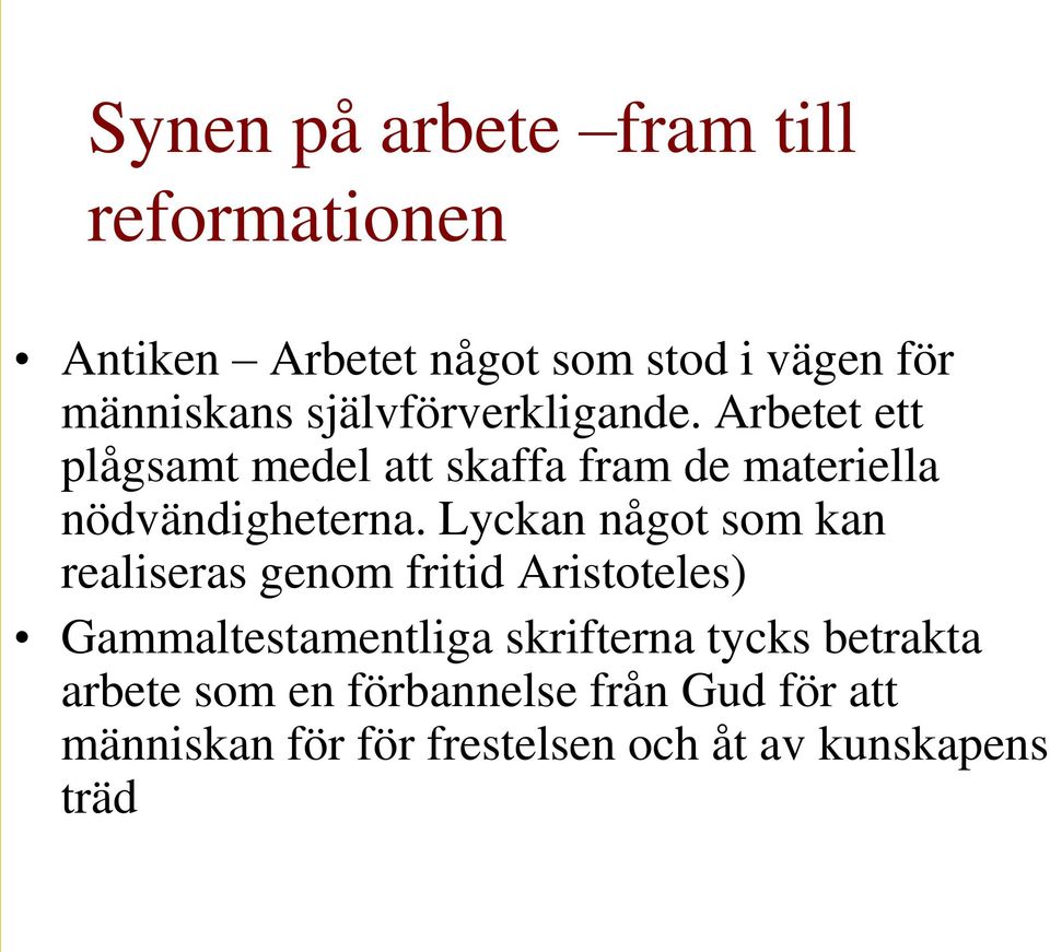 Lyckan något som kan realiseras genom fritid Aristoteles) Gammaltestamentliga skrifterna tycks