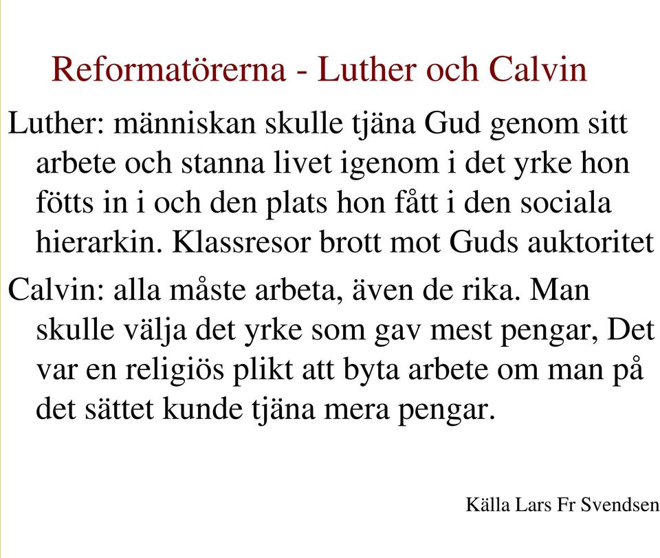 Klassresor brott mot Guds auktoritet Calvin: alla måste arbeta, även de rika.