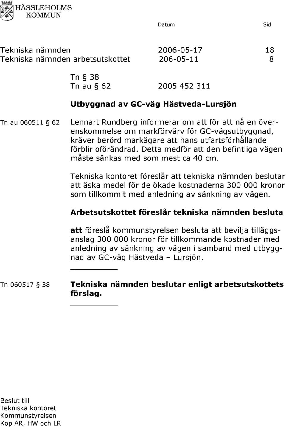 Detta medför att den befintliga vägen måste sänkas med som mest ca 40 cm.