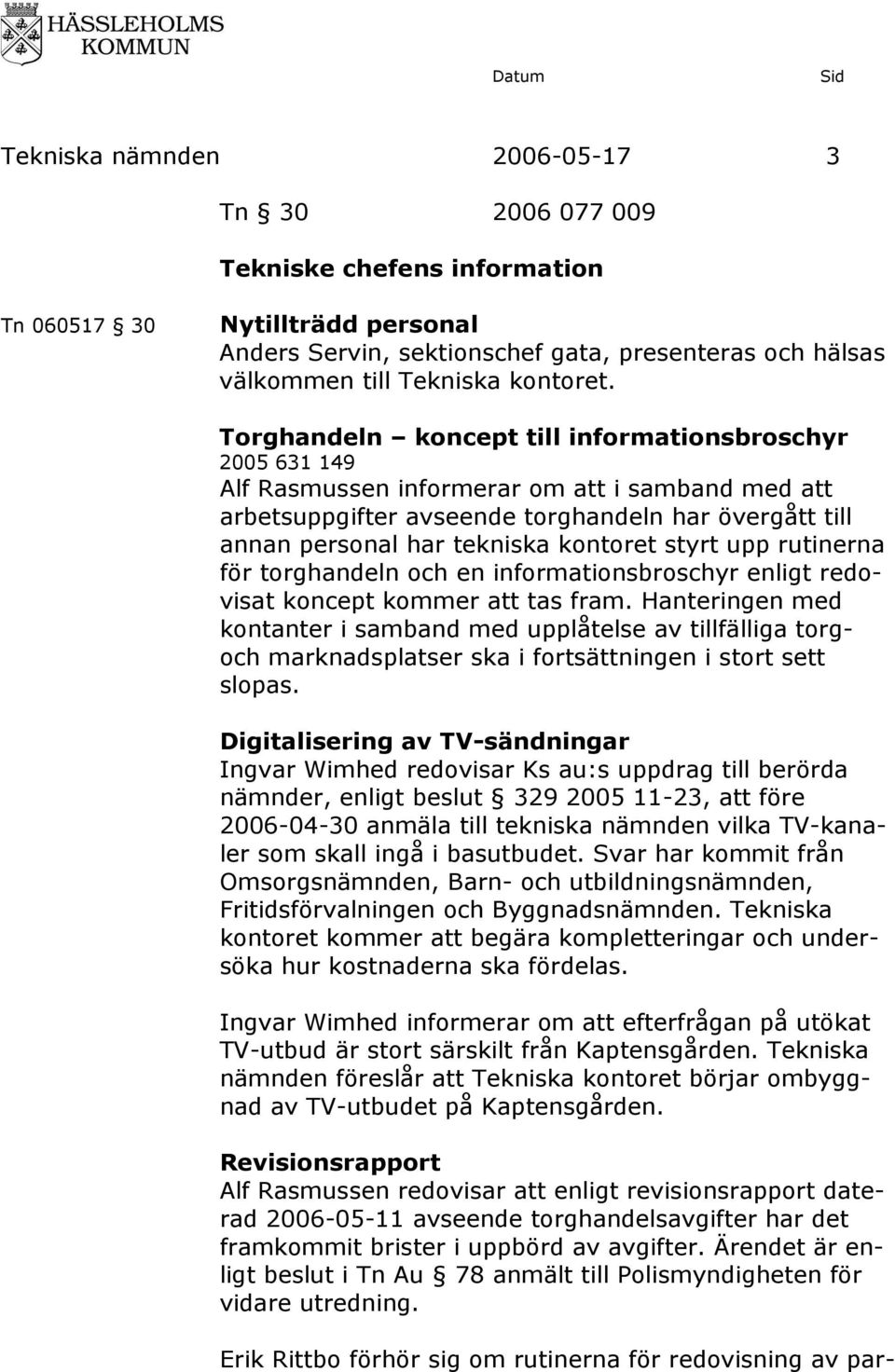 kontoret styrt upp rutinerna för torghandeln och en informationsbroschyr enligt redovisat koncept kommer att tas fram.