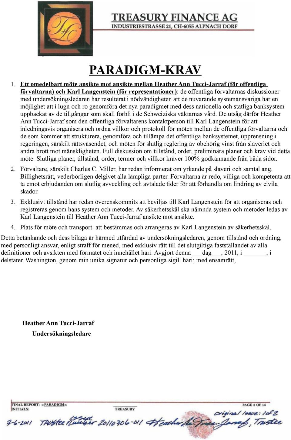 undersökningsledaren har resulterat i nödvändigheten att de nuvarande systemansvariga har en möjlighet att i lugn och ro genomföra det nya paradigmet med dess nationella och statliga banksystem