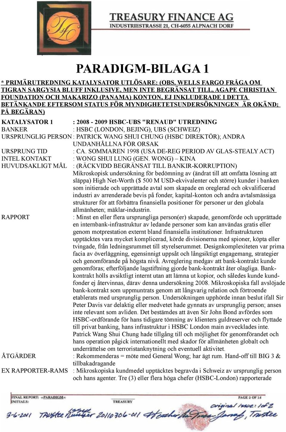 MYNDIGHETETSUNDERSÖKNINGEN ÄR OKÄND; PÅ BEGÄRAN) KATALYSATOR 1 : 2008-2009 HSBC-UBS "RENAUD" UTREDNING BANKER : HSBC (LONDON, BEJING), UBS (SCHWEIZ) URSPRUNGLIG PERSON : PATRICK WANG SHUI CHUNG (HSBC