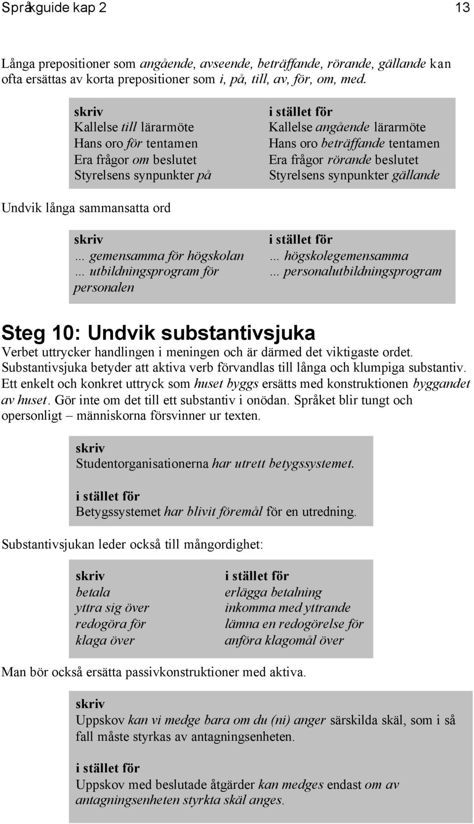 synpunkter gällande Undvik långa sammansatta ord gemensamma för högskolan utbildningsprogram för personalen högskolegemensamma personalutbildningsprogram Steg 10: Undvik substantivsjuka Verbet