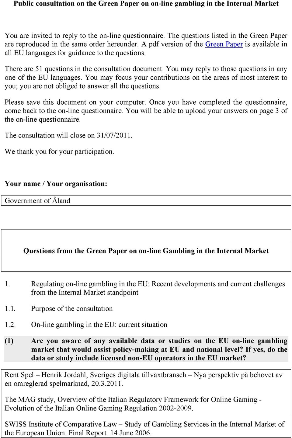 There are 51 questions in the consultation document. You may reply to those questions in any one of the EU languages.