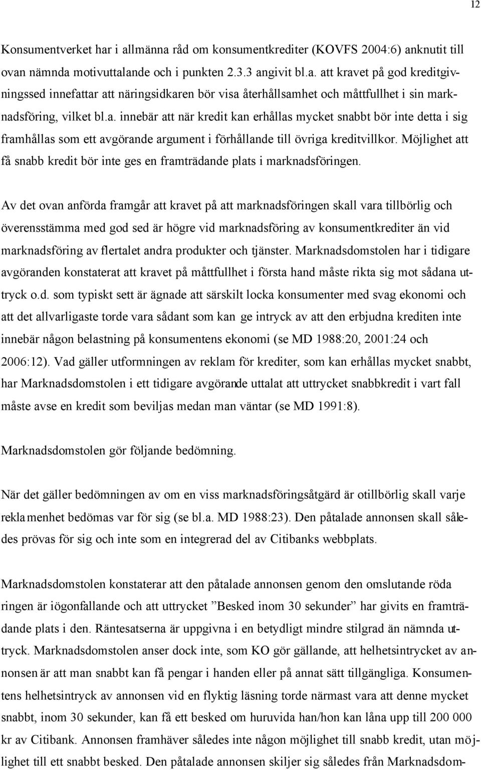 Möjlighet att få snabb kredit bör inte ges en framträdande plats i marknadsföringen.