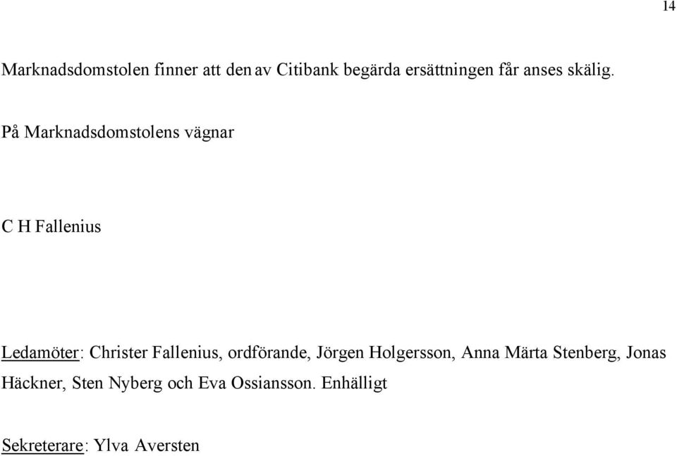 På Marknadsdomstolens vägnar C H Fallenius Ledamöter: Christer Fallenius,