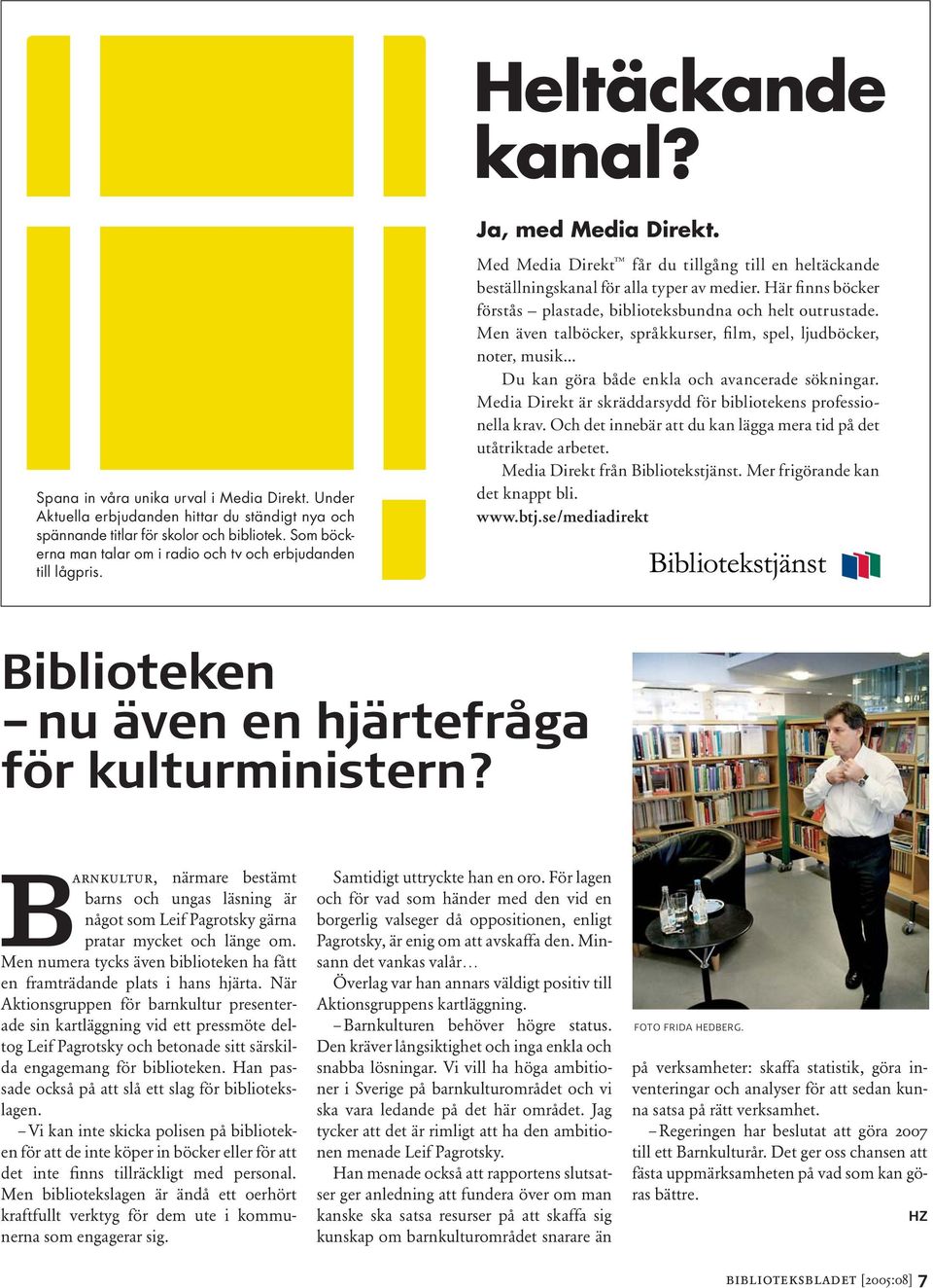 När Aktionsgruppen för barnkultur presenterade sin kartläggning vid ett pressmöte deltog Leif Pagrotsky och betonade sitt särskilda engagemang för biblioteken.