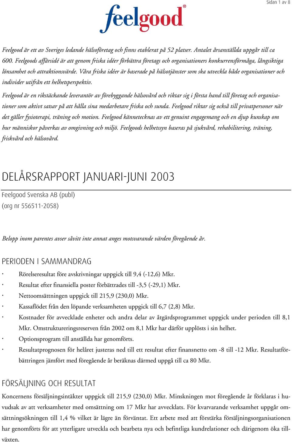 Våra friska idéer är baserade på hälsotjänster som ska utveckla både organisationer och individer utifrån ett helhetsperspektiv.