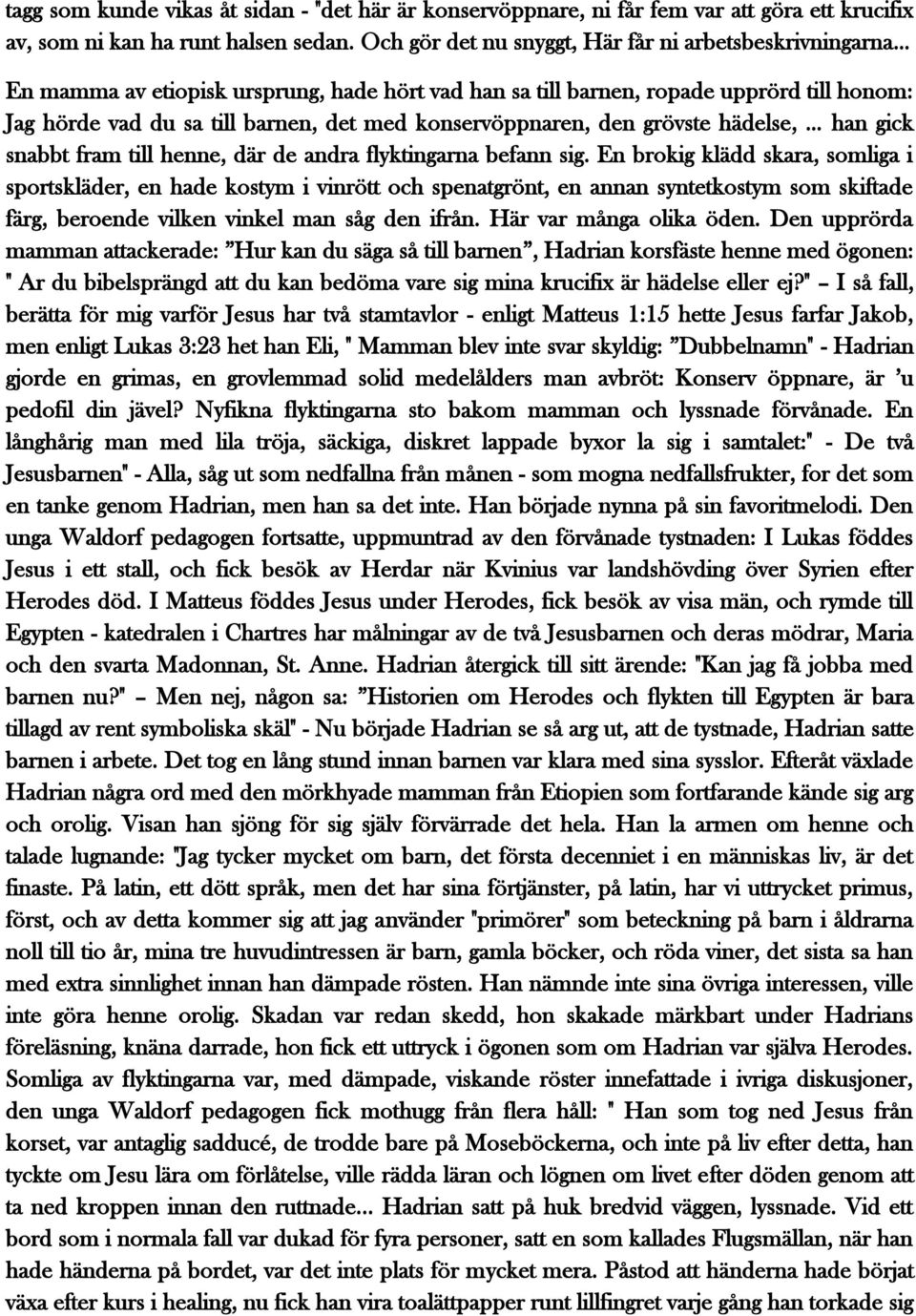 konservöppnaren, den grövste hädelse, han gick snabbt fram till henne, där de andra flyktingarna befann sig.