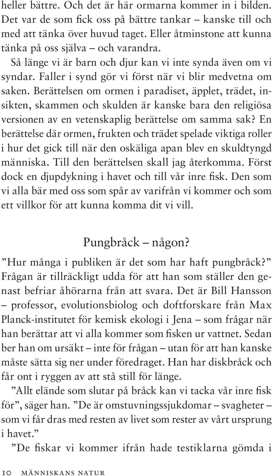 Berättelsen om ormen i paradiset, äpplet, trädet, insikten, skammen och skulden är kanske bara den religiösa versionen av en vetenskaplig berättelse om samma sak?