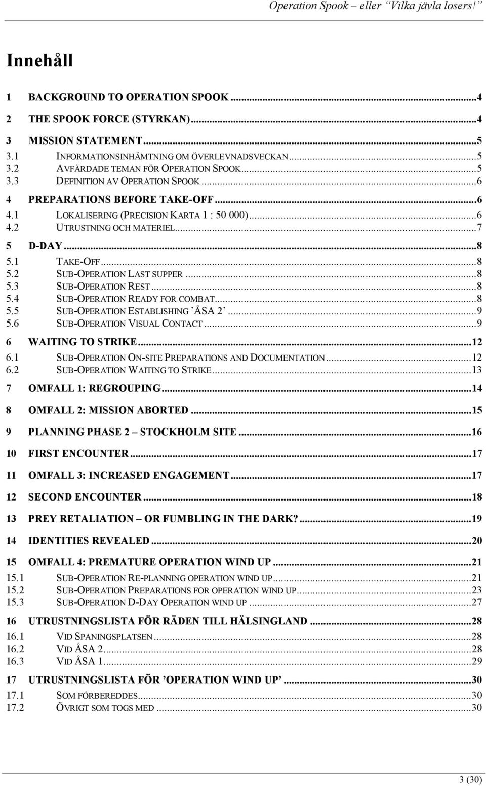 ..8 5.4 SUB-OPERATION READY FOR COMBAT...8 5.5 SUB-OPERATION ESTABLISHING ÅSA 2...9 5.6 SUB-OPERATION VISUAL CONTACT...9 6 WAITING TO STRIKE...12 6.