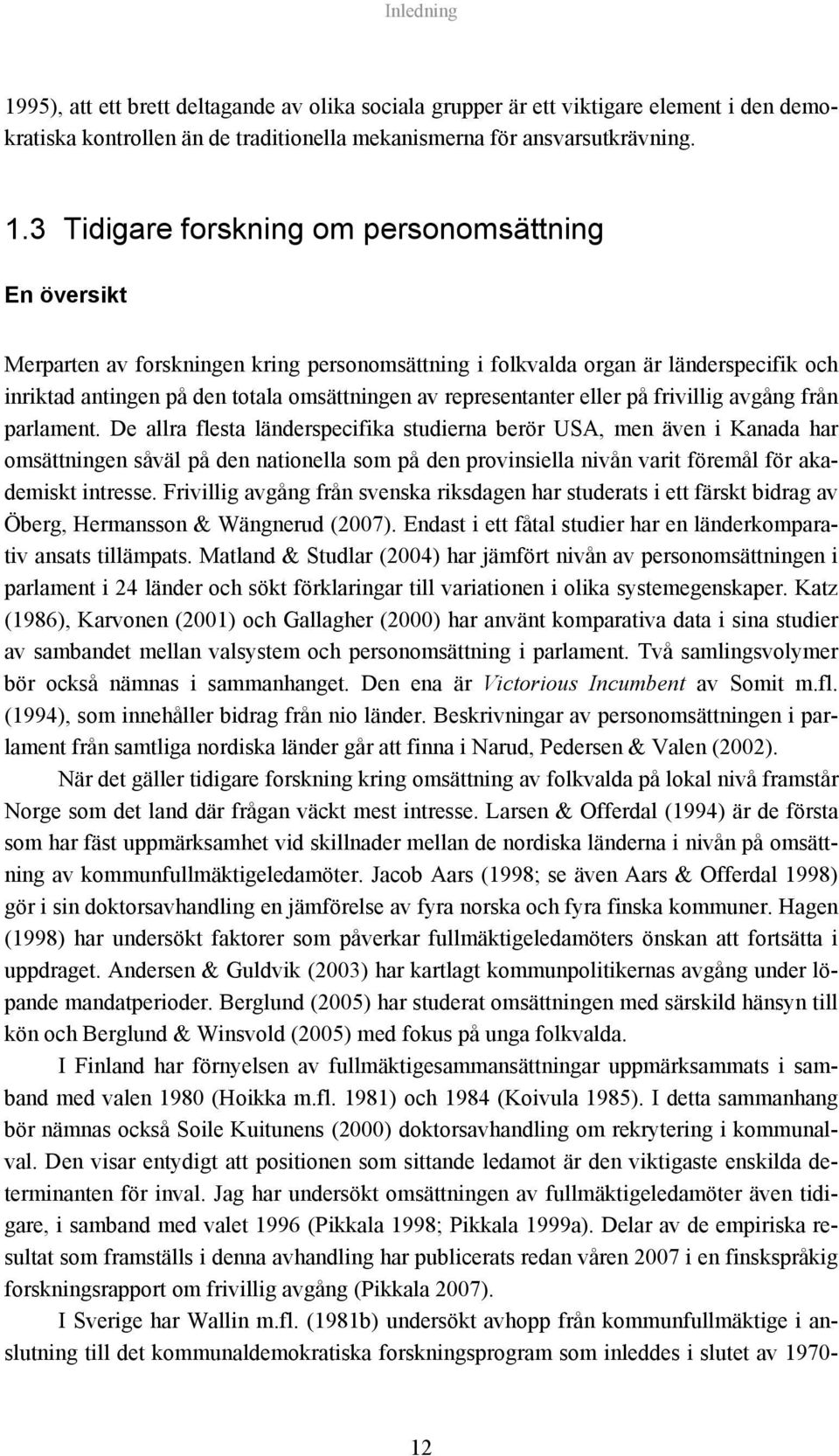 3 Tidigare forskning om personomsättning En översikt Merparten av forskningen kring personomsättning i folkvalda organ är länderspecifik och inriktad antingen på den totala omsättningen av