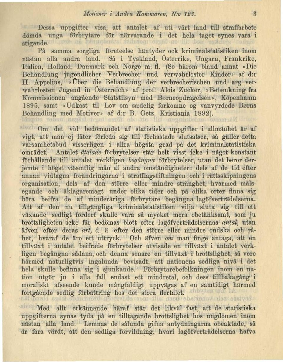 (8e härom bland annat.die Bchandlung jugendlicher Verbrecher und verwahtloster Kinder. af d,r H. Appelius, nbcr die Behandlung der verbrecherisohen und arg verwahrloston Jugend in Österreich. af prof.