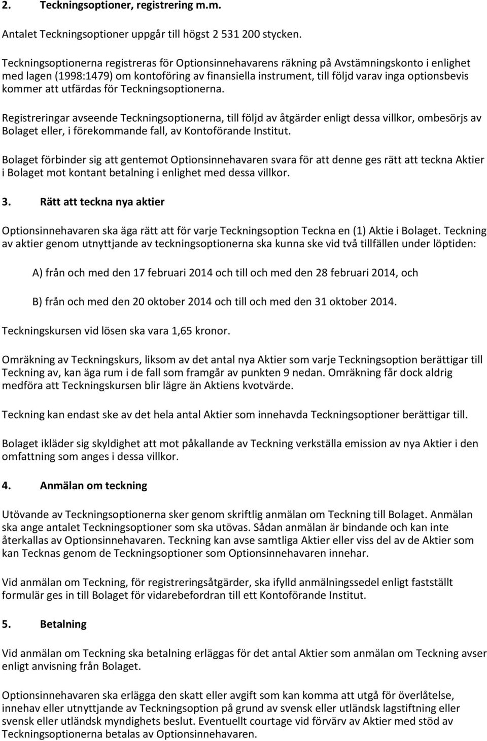 kommer att utfärdas för Teckningsoptionerna.