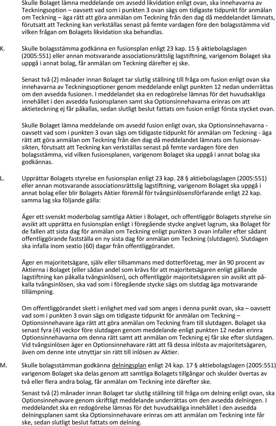 behandlas. K. Skulle bolagsstämma godkänna en fusionsplan enligt 23 kap.