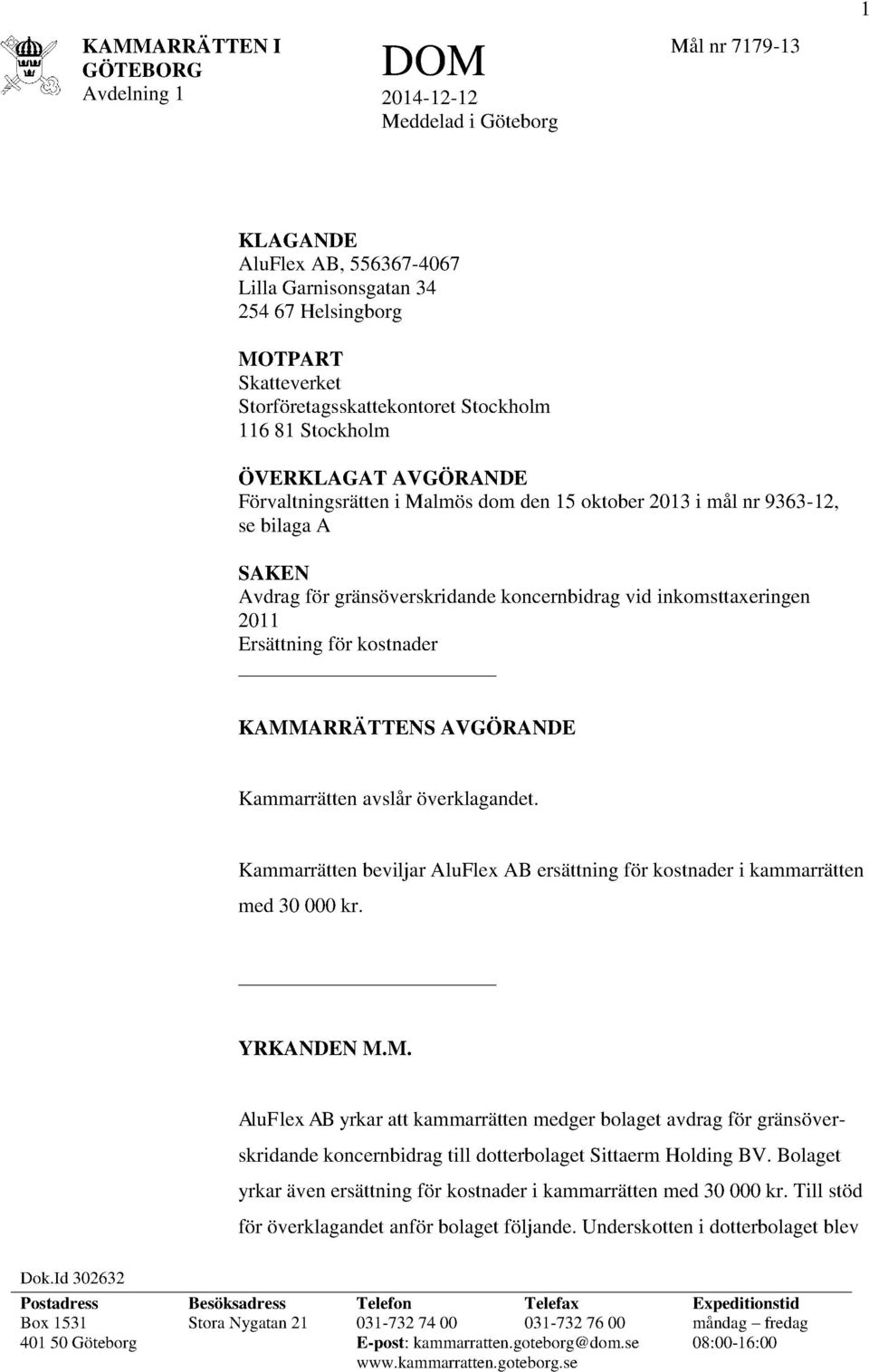 koncernbidrag vid inkomsttaxeringen 2011 Ersättning för kostnader KAMMARRATTENS AVGÖRANDE Kammarrätten avslår överklagandet.