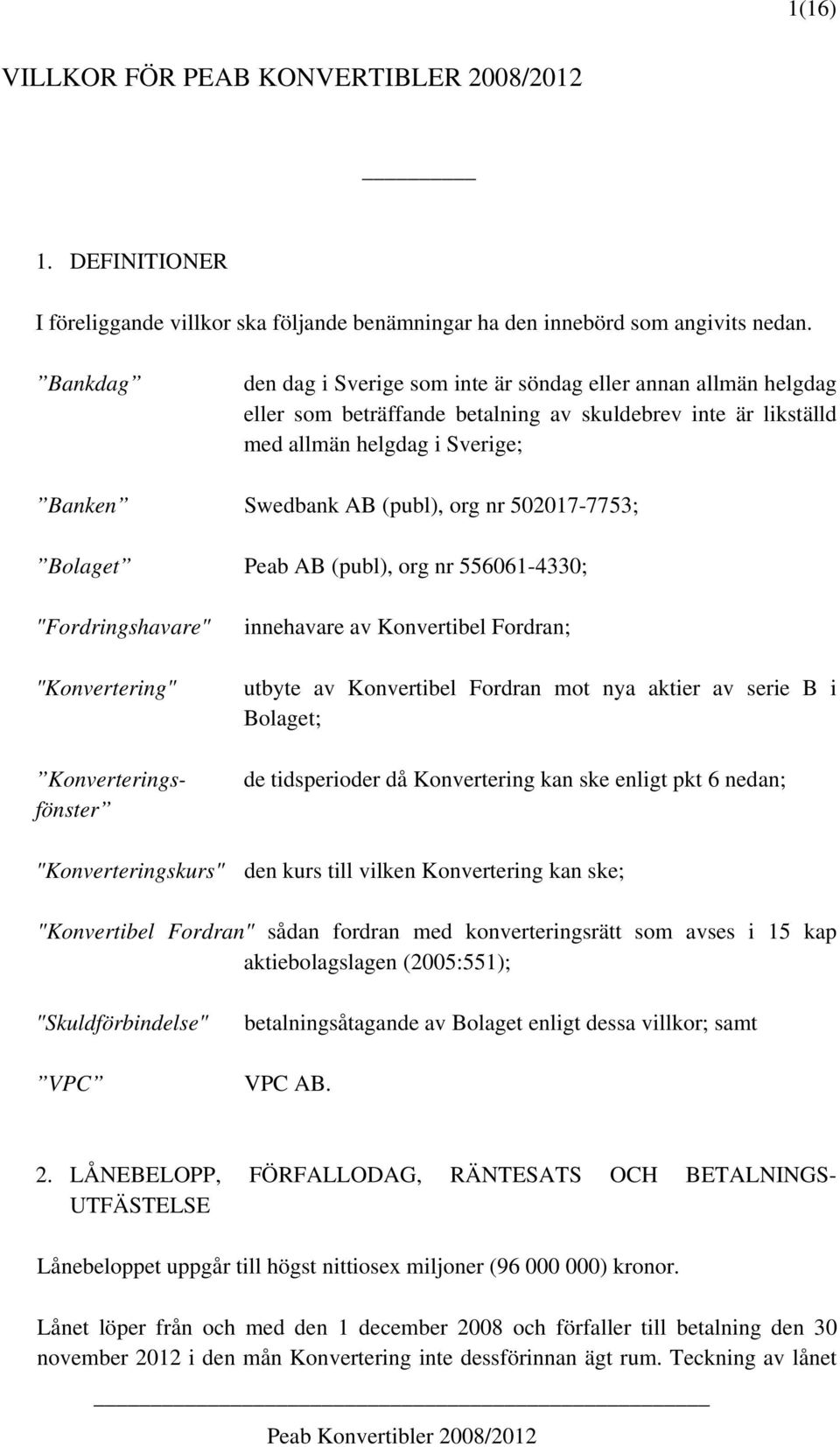 502017-7753; Bolaget Peab AB (publ), org nr 556061-4330; "Fordringshavare" "Konvertering" Konverteringsfönster innehavare av Konvertibel Fordran; utbyte av Konvertibel Fordran mot nya aktier av serie