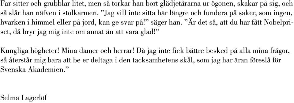 Är det så, att du har fått Nobelpriset, då bryr jag mig inte om annat än att vara glad! Kungliga högheter! Mina damer och herrar!