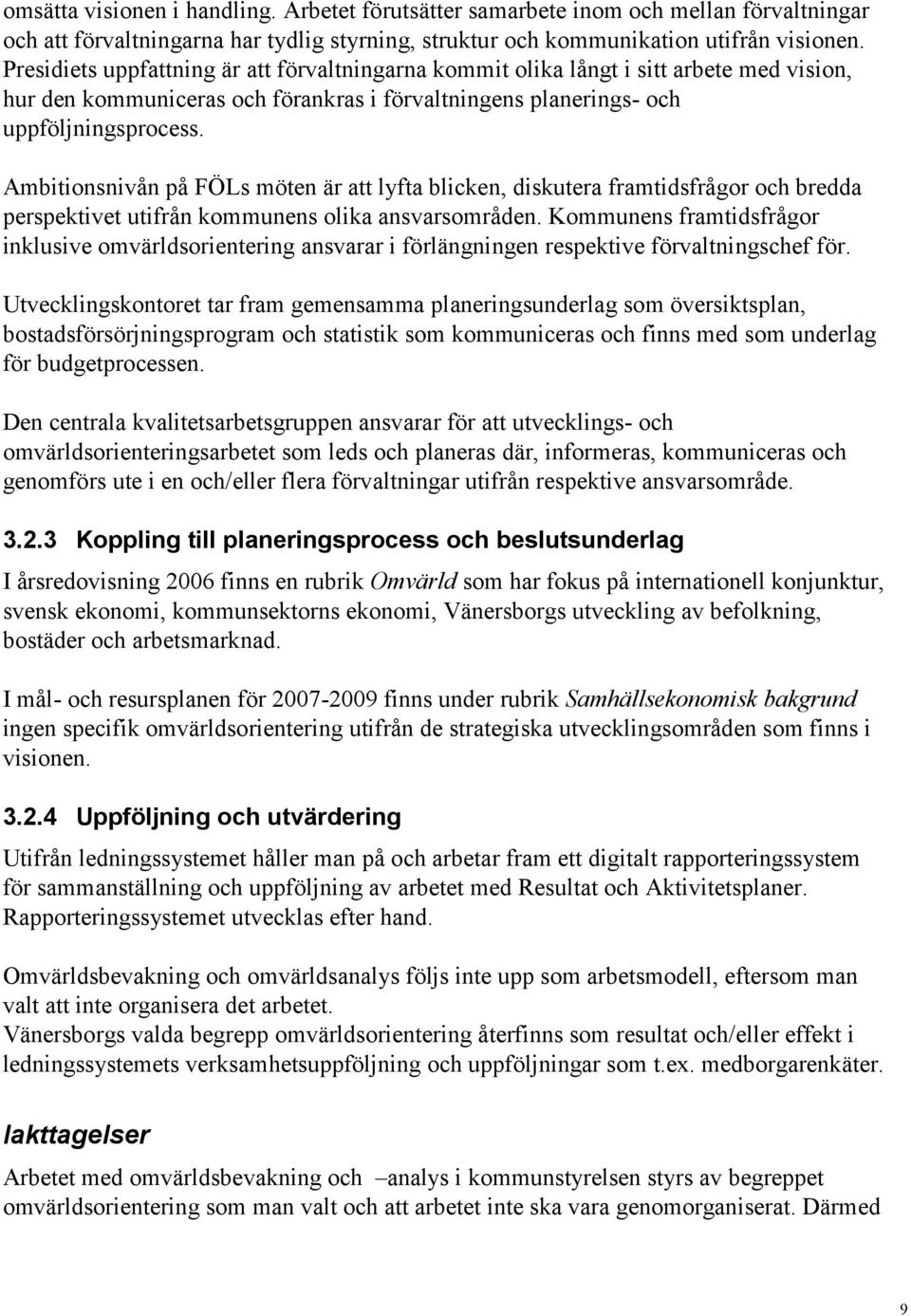 Ambitionsnivån på FÖLs möten är att lyfta blicken, diskutera framtidsfrågor och bredda perspektivet utifrån kommunens olika ansvarsområden.