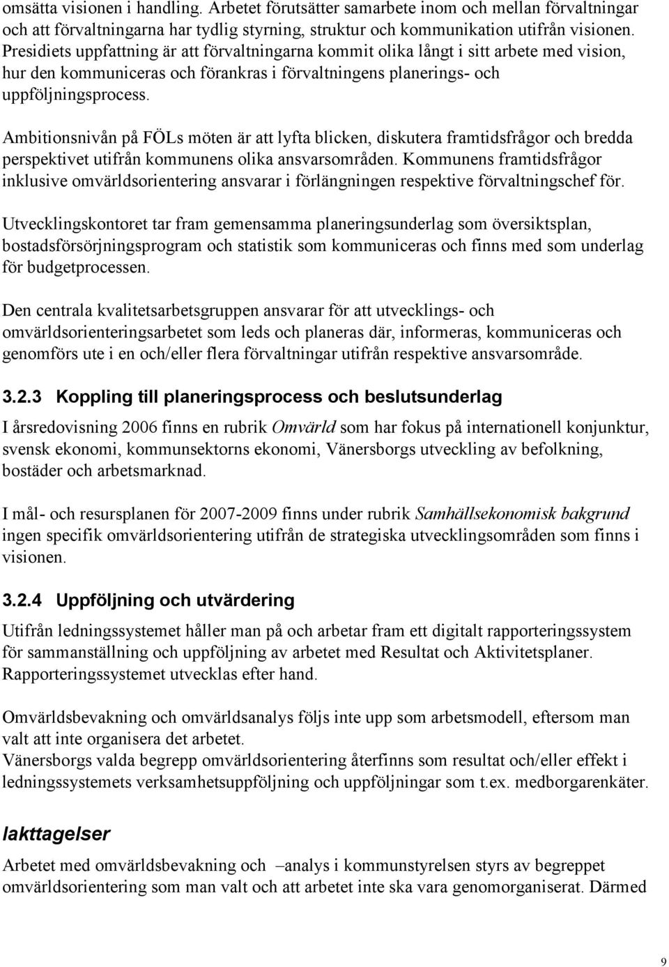 Ambitionsnivån på FÖLs möten är att lyfta blicken, diskutera framtidsfrågor och bredda perspektivet utifrån kommunens olika ansvarsområden.