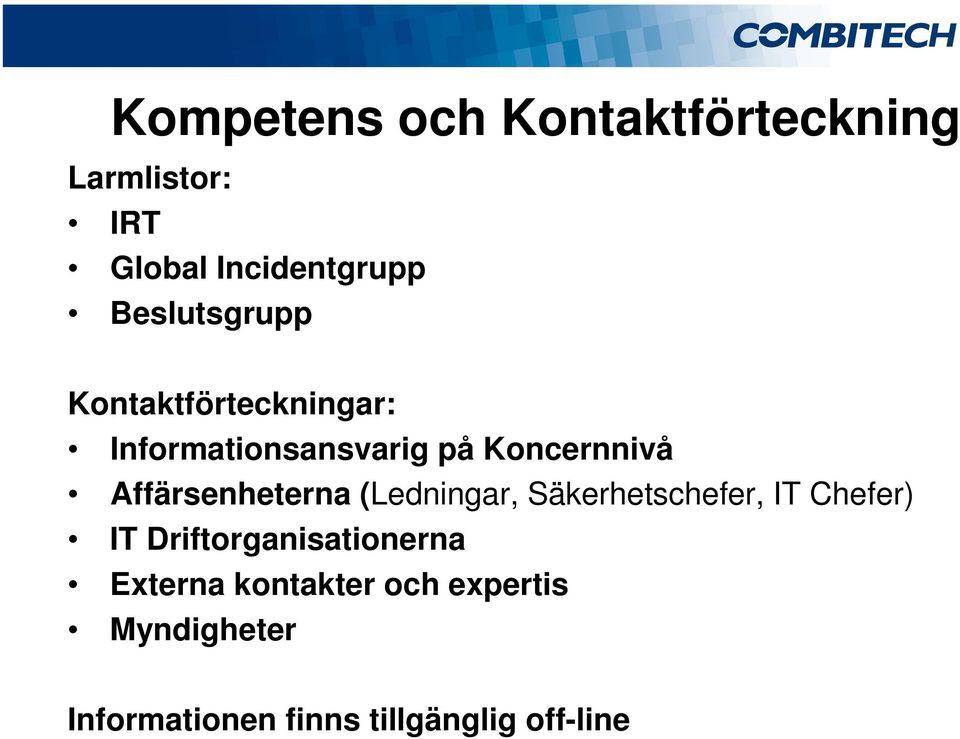 Affärsenheterna (Ledningar, Säkerhetschefer, IT Chefer) IT