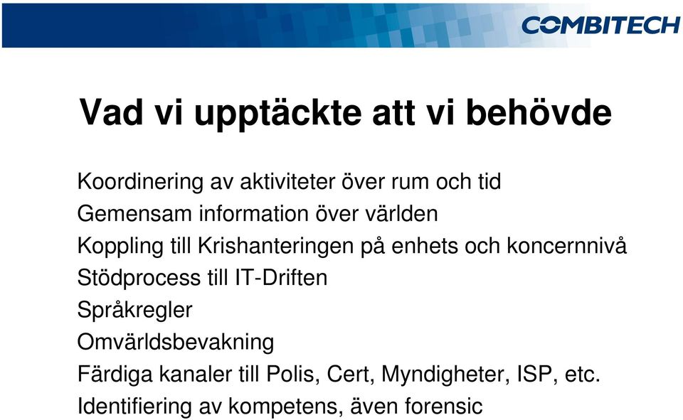 koncernnivå Stödprocess till IT-Driften Språkregler Omvärldsbevakning Färdiga