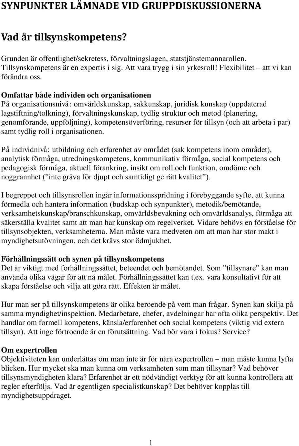 Omfattar både individen och organisationen På organisationsnivå: omvärldskunskap, sakkunskap, juridisk kunskap (uppdaterad lagstiftning/tolkning), förvaltningskunskap, tydlig struktur och metod