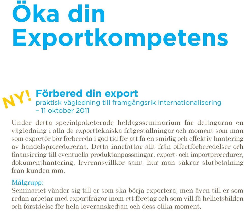 frågeställningar och moment som man som exportör bör förbereda i god tid för att få en smidig och effektiv hantering av handelsprocedurerna.