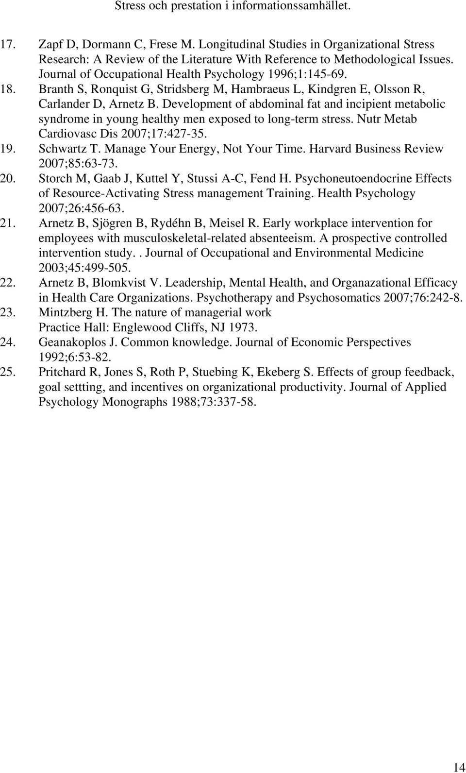 Development of abdominal fat and incipient metabolic syndrome in young healthy men exposed to long-term stress. Nutr Metab Cardiovasc Dis 2007;17:427-35. 19. Schwartz T.