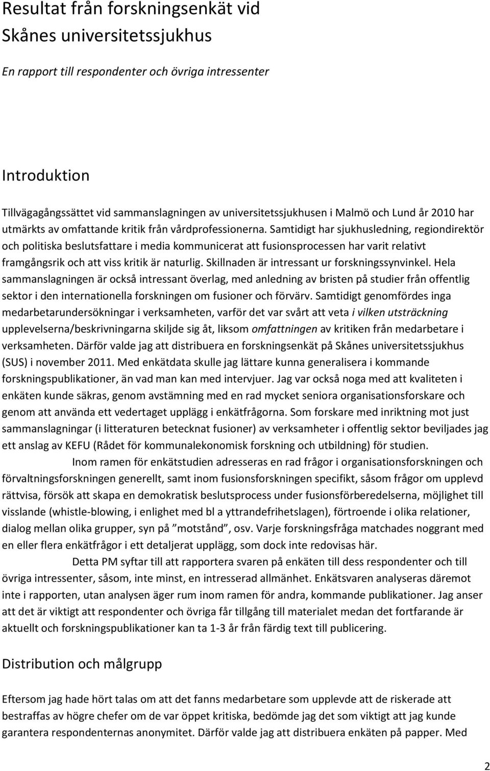 Samtidigt har sjukhusledning, regiondirektör och politiska beslutsfattare i media kommunicerat att fusionsprocessen har varit relativt framgångsrik och att viss kritik är naturlig.