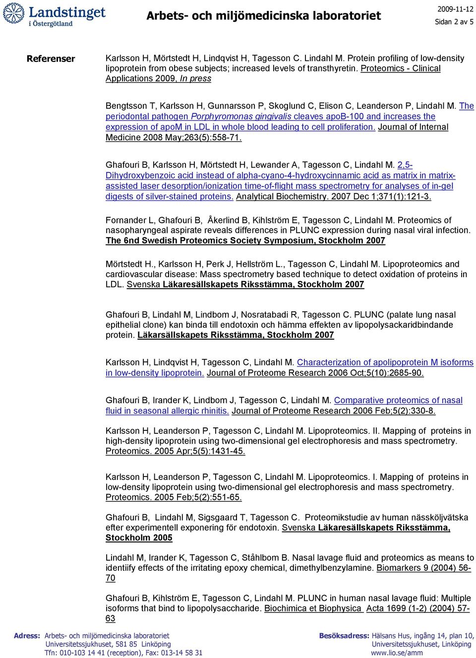 The periodontal pathogen Porphyromonas gingivalis cleaves apob-100 and increases the expression of apom in LDL in whole blood leading to cell proliferation.