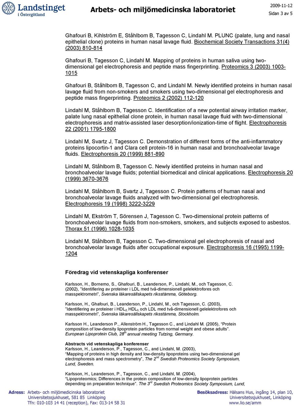 Proteomics 3 (2003) 1003-1015 Ghafouri B, Ståhlbom B, Tagesson C, and Lindahl M.