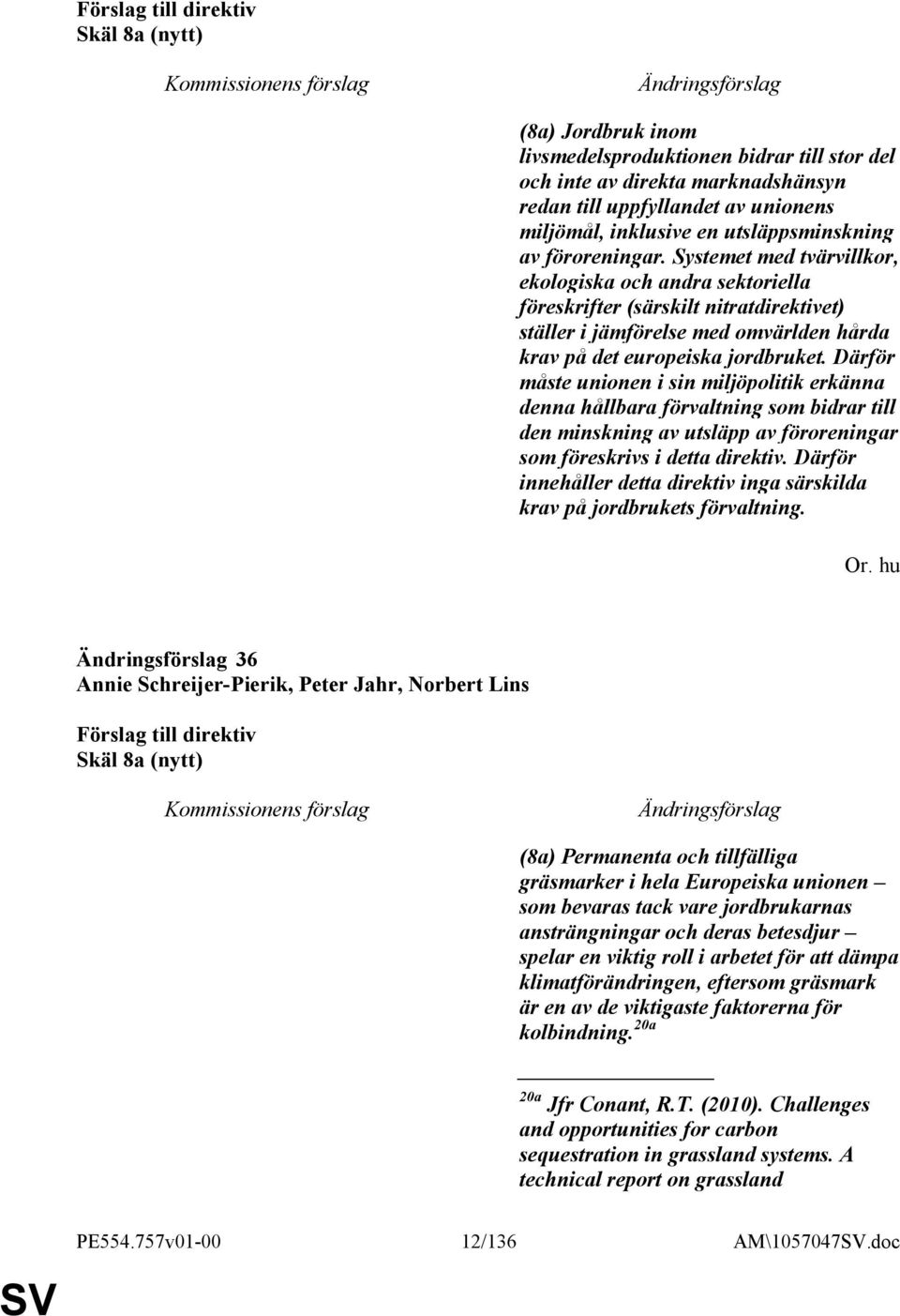 Därför måste unionen i sin miljöpolitik erkänna denna hållbara förvaltning som bidrar till den minskning av utsläpp av föroreningar som föreskrivs i detta direktiv.