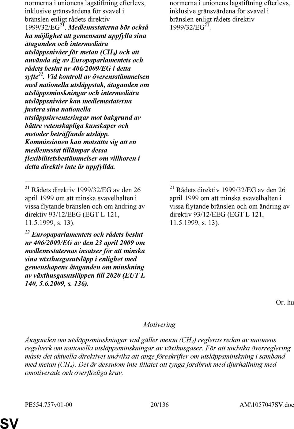 406/2009/EG i detta syfte 22.