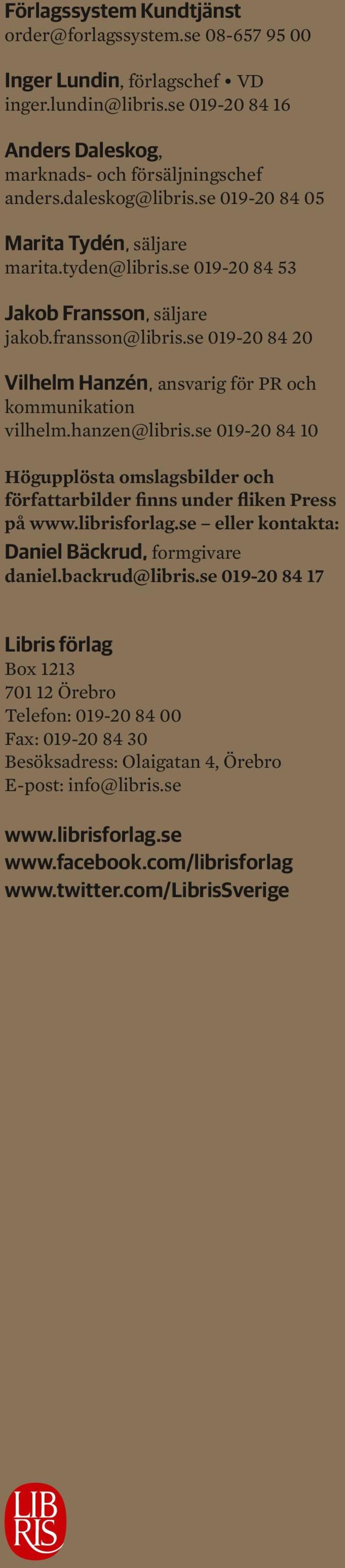 hanzen@libris.se 019-20 84 10 Högupplösta omslagsbilder och författarbilder finns under fliken Press på www.librisforlag.se eller kontakta: Daniel Bäckrud, formgivare daniel.backrud@libris.