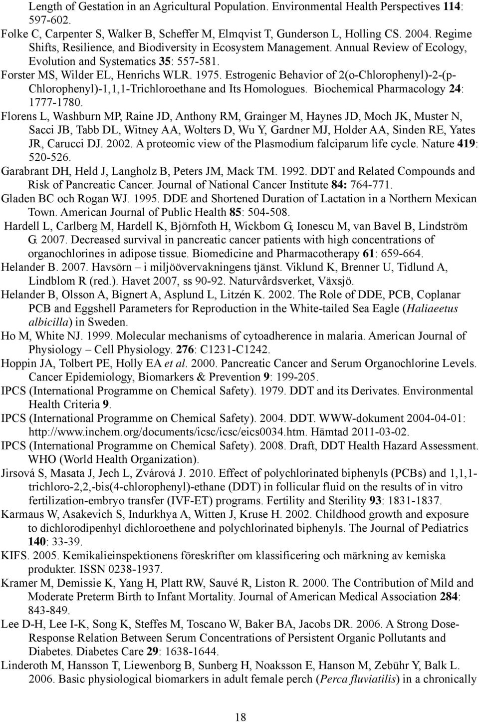 Estrogenic Behavior of 2(o-Chlorophenyl)-2-(p- Chlorophenyl)-1,1,1-Trichloroethane and Its Homologues. Biochemical Pharmacology 24: 1777-1780.