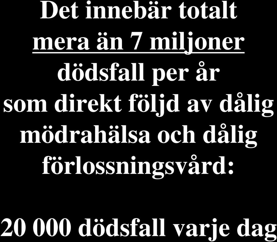 följd av dålig mödrahälsa och dålig