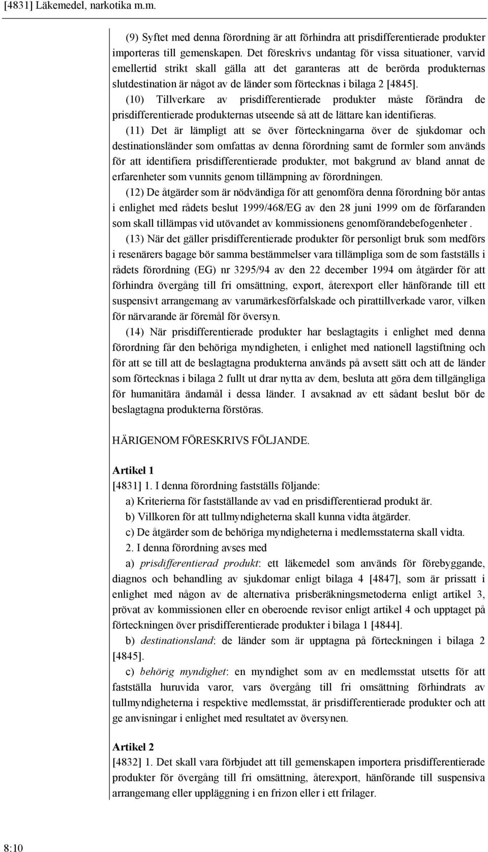 [4845]. (10) Tillverkare av prisdifferentierade produkter måste förändra de prisdifferentierade produkternas utseende så att de lättare kan identifieras.