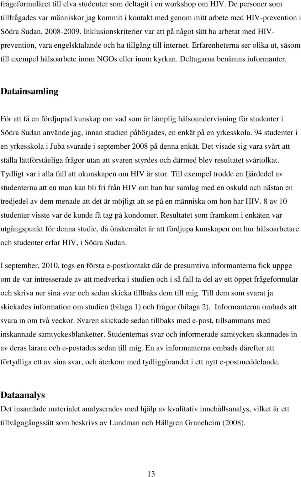 Inklusionskriterier var att på något sätt ha arbetat med HIVprevention, vara engelsktalande och ha tillgång till internet.