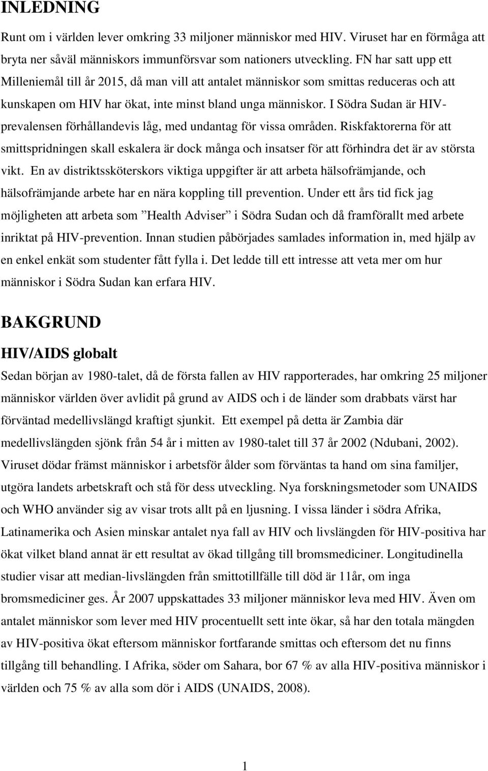 I Södra Sudan är HIVprevalensen förhållandevis låg, med undantag för vissa områden.