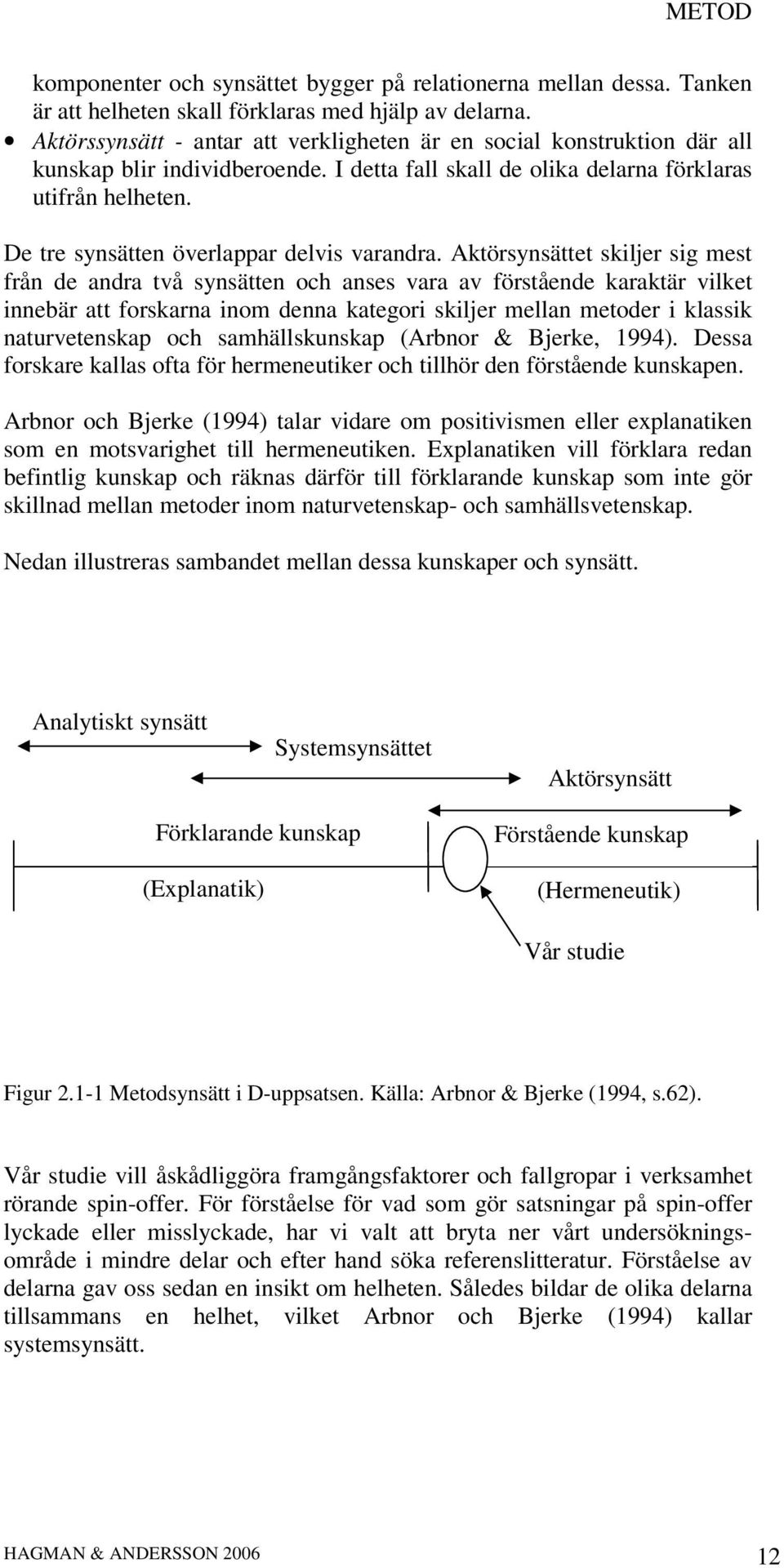 De tre synsätten överlappar delvis varandra.