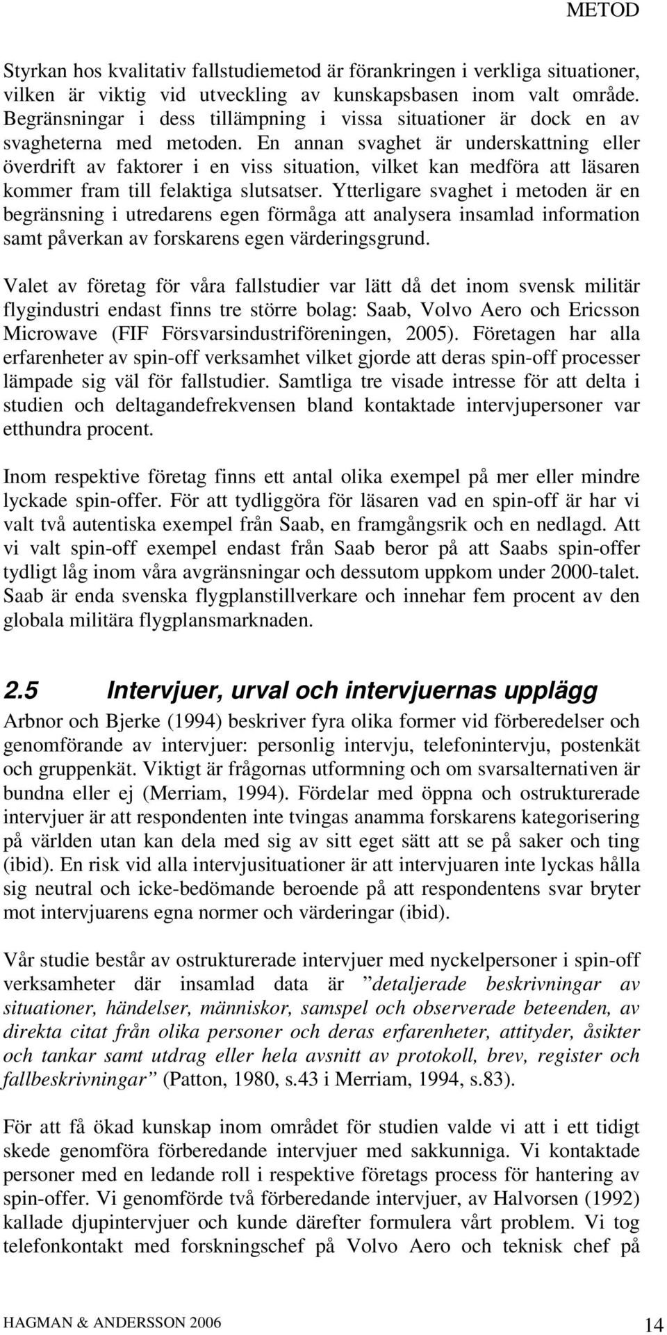 En annan svaghet är underskattning eller överdrift av faktorer i en viss situation, vilket kan medföra att läsaren kommer fram till felaktiga slutsatser.