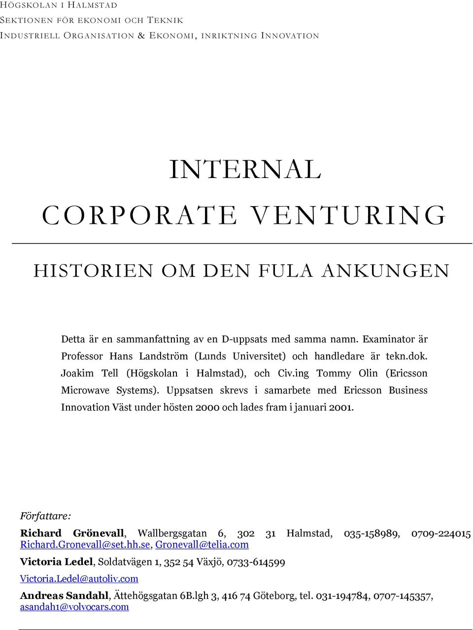 ing Tommy Olin (Ericsson Microwave Systems). Uppsatsen skrevs i samarbete med Ericsson Business Innovation Väst under hösten 2000 och lades fram i januari 2001.