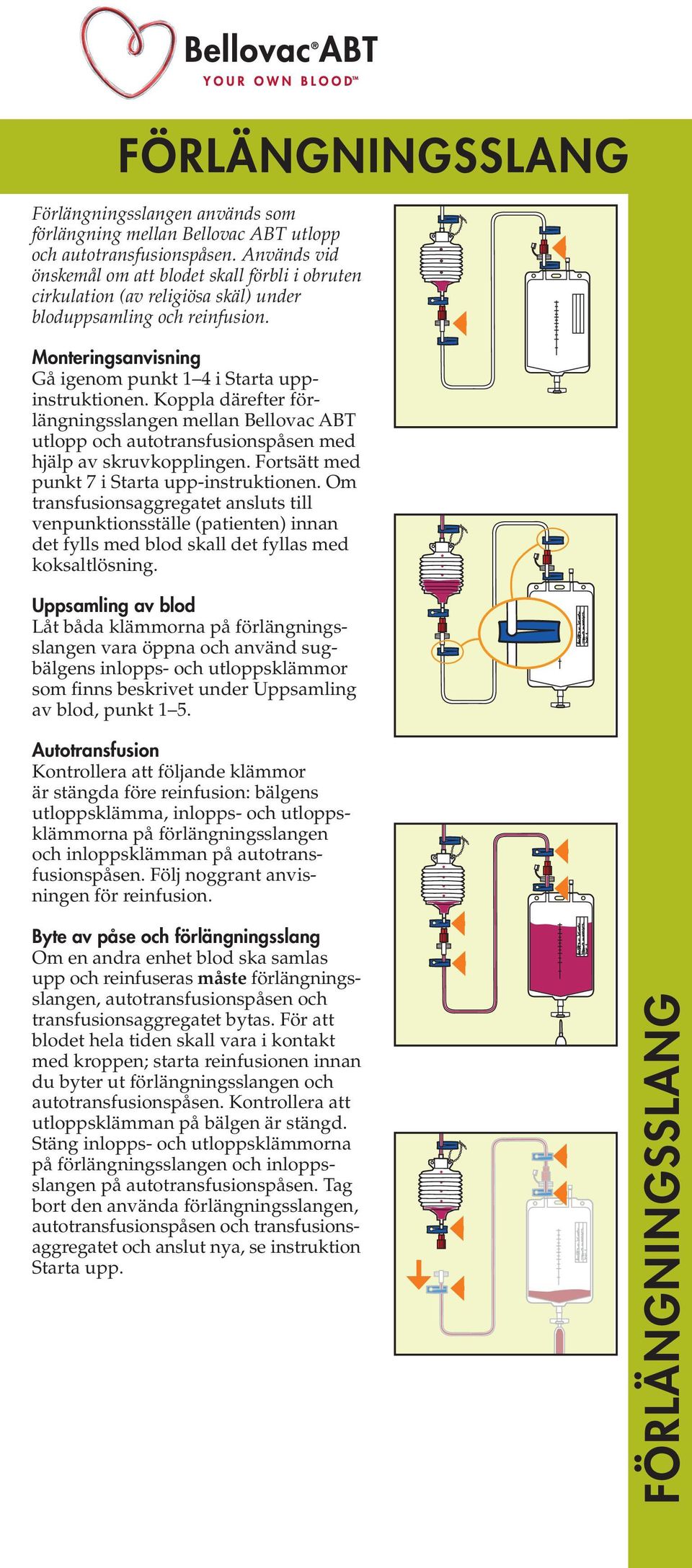 Koppla därefter förlängningsslangen mellan Bellovac ABT utlopp och autotransfusionspåsen med hjälp av skruvkopplingen. Fortsätt med punkt i Starta upp-instruktionen.