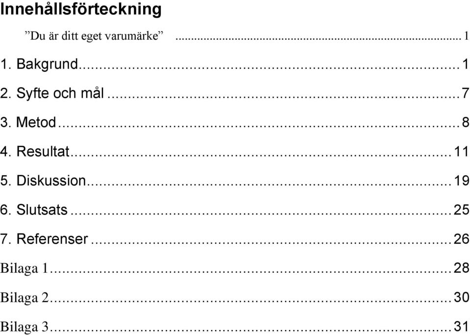 Resultat... 11 5. Diskussion... 19 6. Slutsats... 25 7.