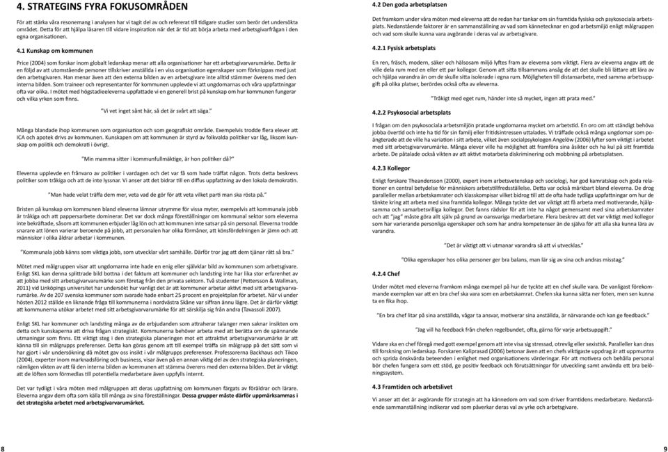 1 Kunskap om kommunen Price (2004) som forskar inom globalt ledarskap menar att alla organisationer har ett arbetsgivarvarumärke.