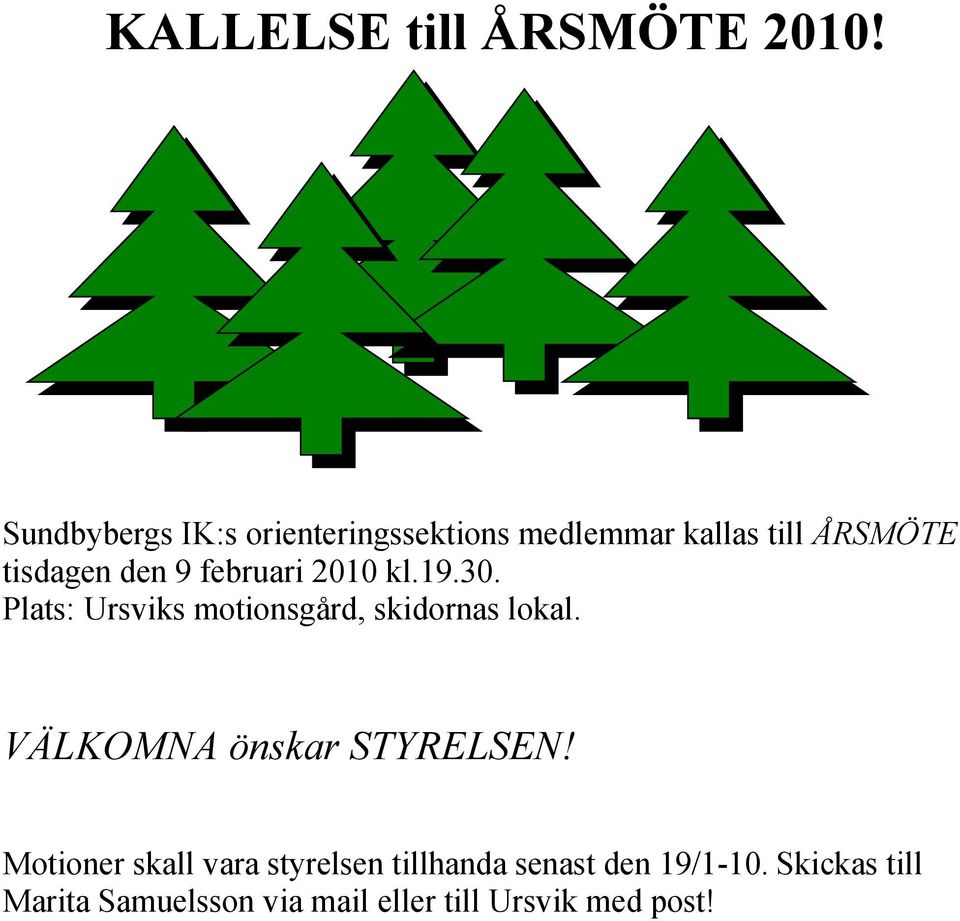 februari 2010 kl.19.30. Plats: Ursviks motionsgård, skidornas lokal.