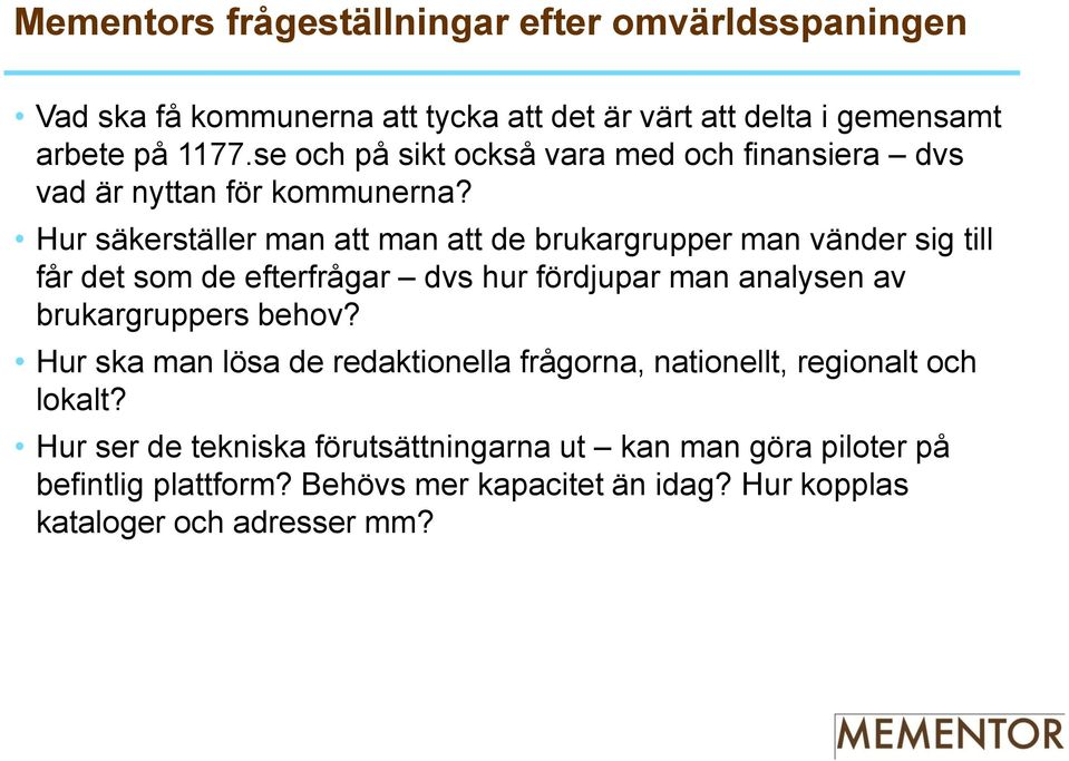 Hur säkerställer man att man att de brukargrupper man vänder sig till får det som de efterfrågar dvs hur fördjupar man analysen av brukargruppers