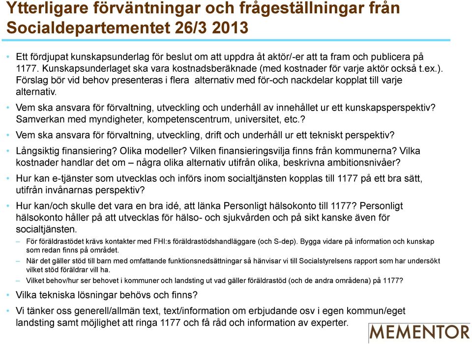 Vem ska ansvara för förvaltning, utveckling och underhåll av innehållet ur ett kunskapsperspektiv? Samverkan med myndigheter, kompetenscentrum, universitet, etc.