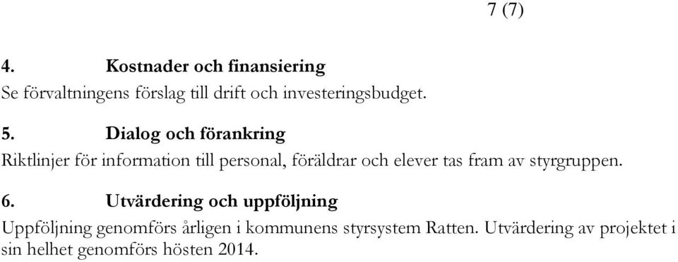 Dialog och förankring Riktlinjer för information till personal, föräldrar och elever tas